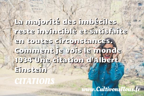 La majorité des imbéciles reste invincible - Citations - Citations Albert Einstein - Citation imbécile