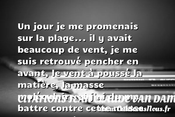 Un jour je me promenais sur la plage - Citations Jean Claude Van Damme
