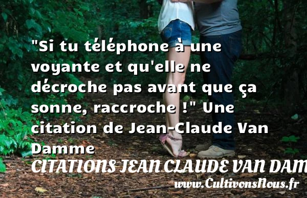 Si tu téléphone à une voyante - Citations Jean Claude Van Damme - Citation téléphone