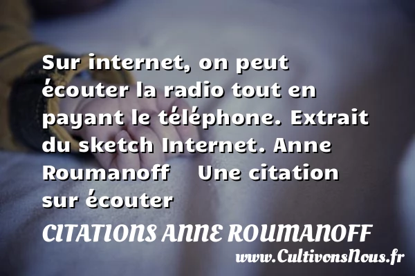 Sur internet - Citations Anne Roumanoff - Citation écouter