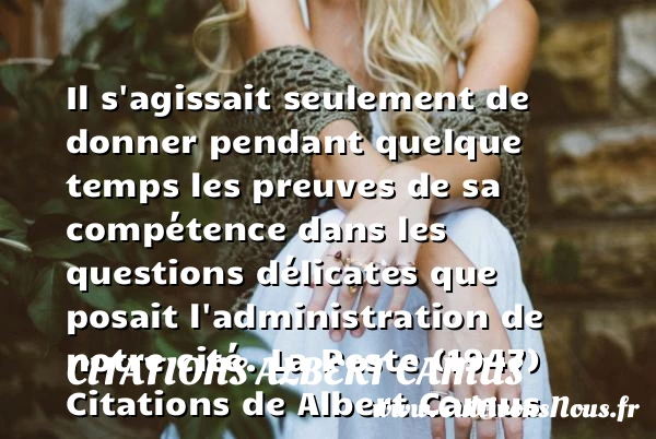 Il s’agissait seulement de donner - Citations Albert Camus