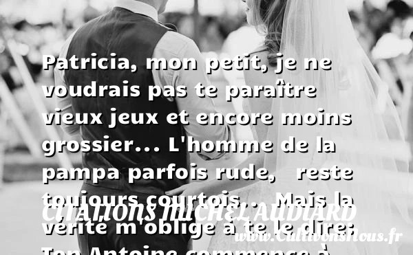 Patricia, mon petit - Citations Michel Audiard