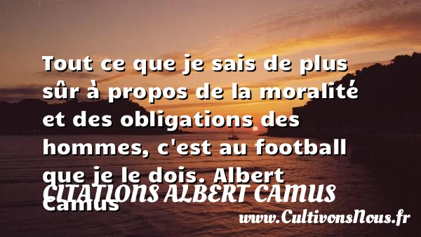 Tout ce que je sais de plus sûr - Citations Albert Camus