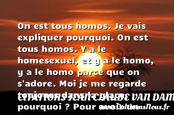 On est tous homos - Citations Jean Claude Van Damme