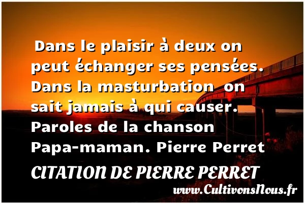 Dans le plaisir à deux - Citation de Pierre Perret - Citation maman