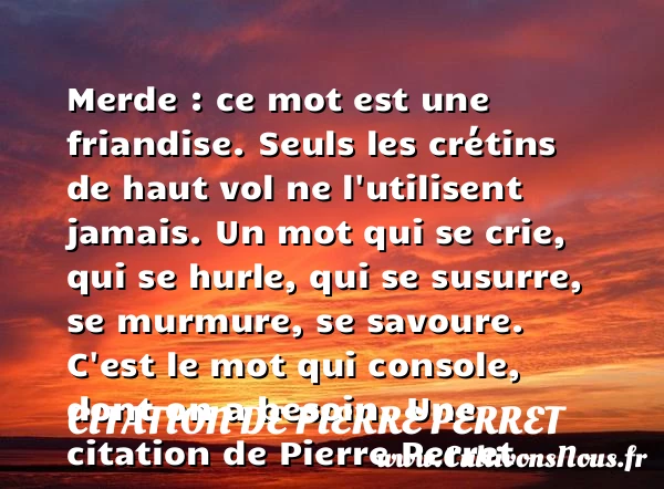 Merde : ce mot est une friandise - Citation de Pierre Perret