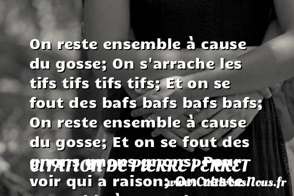 On reste ensemble à cause du gosse - Citation de Pierre Perret - Citation ensemble