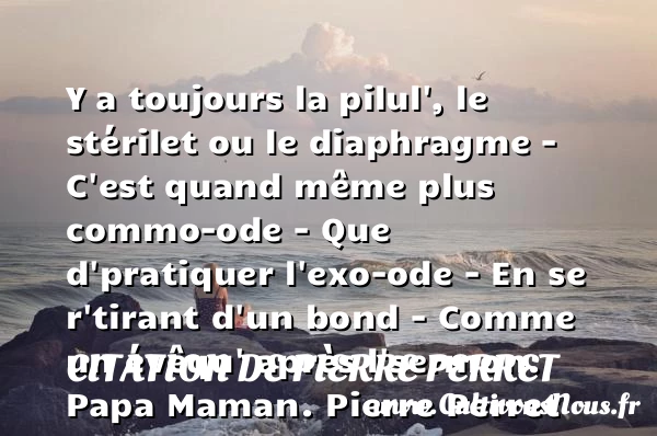 Y a toujours la pilul’ - Citation de Pierre Perret - Citation maman