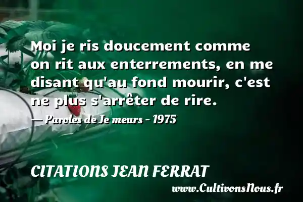 Moi je ris doucement comme - Citations Jean Ferrat
