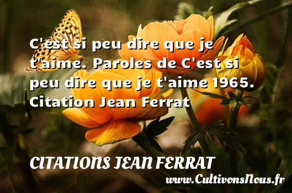C’est si peu dire que je t’aime - Citations Jean Ferrat