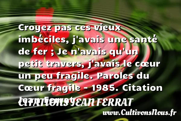Croyez pas ces vieux imbéciles - Citations Jean Ferrat - Citation imbécile
