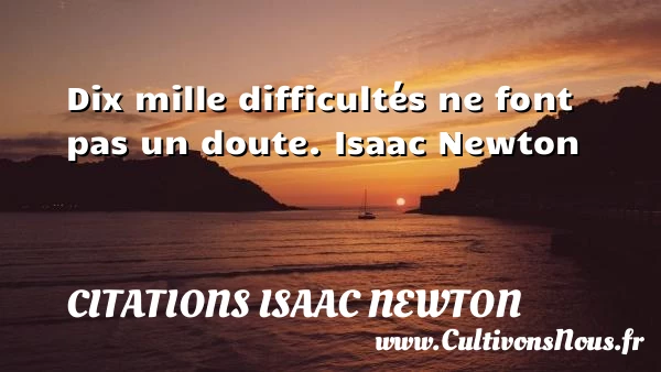 Dix mille difficultés - Citations Isaac Newton