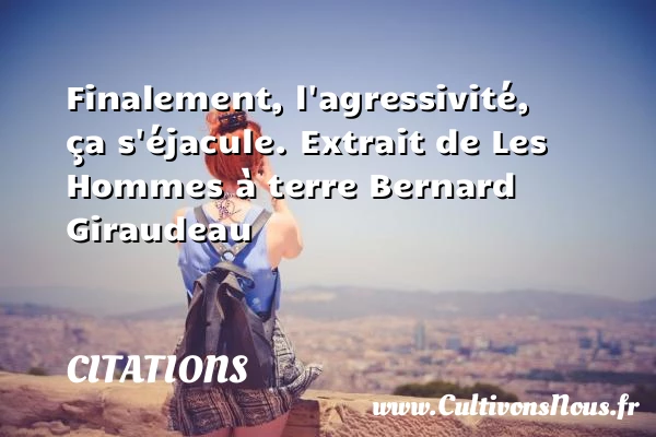 Finalement - Citations - Citations Bernard Giraudeau
