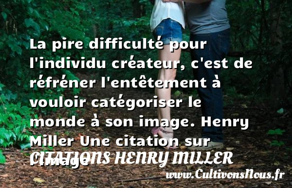 La pire difficulté pour l’individu - Citations Henry Miller - Citation image