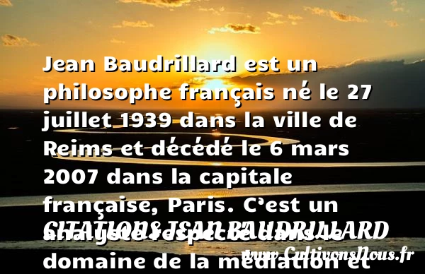 Jean Baudrillard, histoire et biographie de Baudrillard - Auteurs écrivains 20ème siècle - Citations Jean Baudrillard