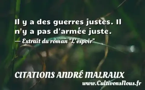 Il y a des guerres justes. Il n y a pas d armée juste. - Extrait du roman  L espoir  CITATIONS ANDRÉ MALRAUX