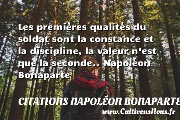 Les premières qualités du soldat - Citations Napoléon Bonaparte - Citation qualité