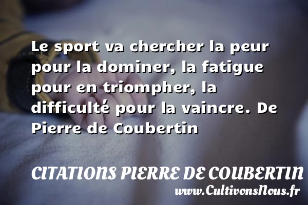 Le sport va chercher la - Citations Pierre de Coubertin - Citation athlète - Citation jeux olympiques