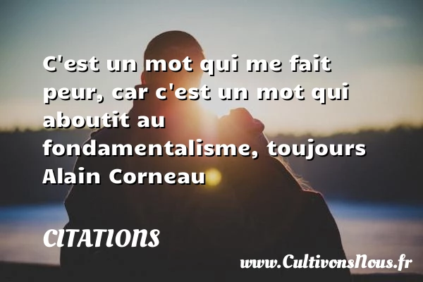 C’est un mot qui me fait peur - Citations - Citations Alain Corneau