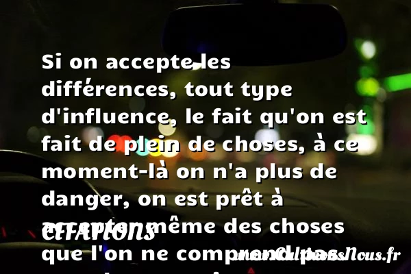 Si on accepte les différences - Citations - Citations Alain Corneau