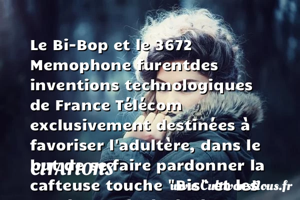 Le Bi-Bop et le 3672 Memophone furentdes - Citations - Citations Frédéric Beigbeder - Citation pardon