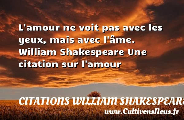 L’amour ne voit pas avec les yeux - Citations William Shakespeare - Citations sur l’amour