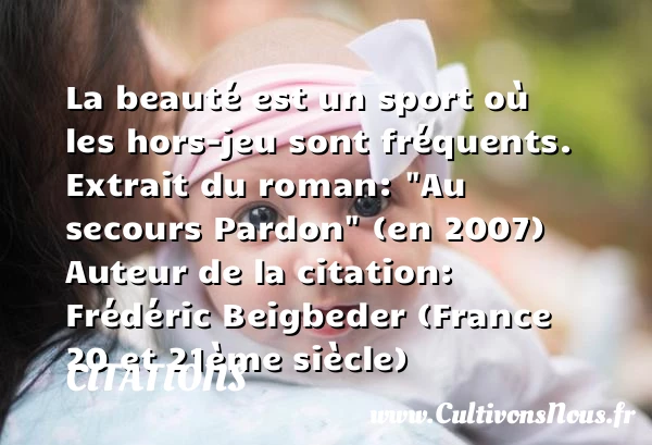 La beauté est un sport - Citations - Citations Frédéric Beigbeder - Citation pardon