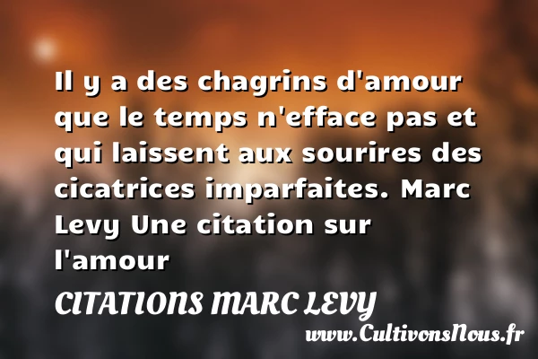 Il y a des chagrins d’amour - Citations Marc Levy - Citations sur l’amour