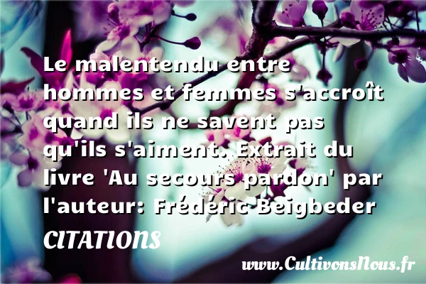 Le malentendu entre hommes et femmes - Citations - Citations Frédéric Beigbeder - Citation pardon