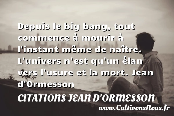Depuis le big bang - Citations Jean d'Ormesson