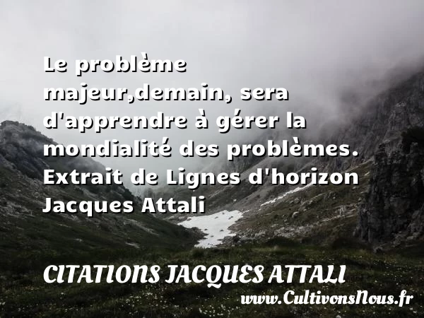 Le problème majeur - Citations Jacques Attali - Citation problème