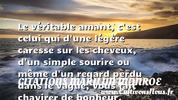 Le véritable amant, c’est celui qui - Citations Marilyn Monroe - Citations sourire