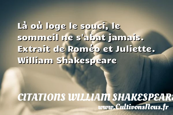 Là où loge le souci, le sommeil ne - Citations William Shakespeare - Citation sommeil