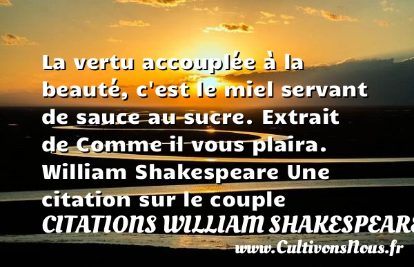 La vertu accouplée à la beauté, c’est - Citations William Shakespeare - Citations couple