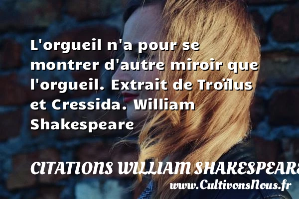 L’orgueil n’a pour se montrer d’autre - Citations William Shakespeare - Citation orgueil