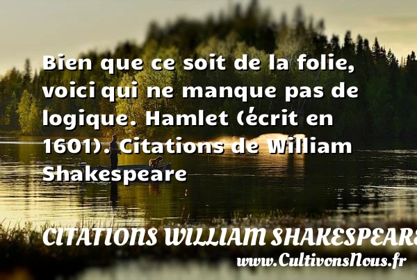 Bien que ce soit de la folie, voici - Citations William Shakespeare - Citation folie