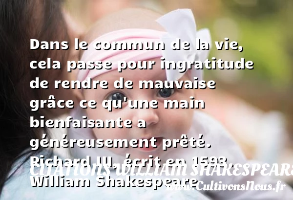 Dans le commun de la vie, cela passe - Citations William Shakespeare - Citation gratitude