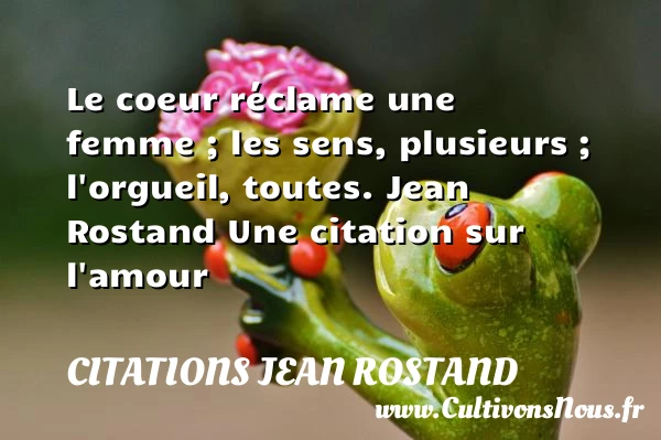 Le coeur - Citations Jean Rostand - Citations sur l’amour