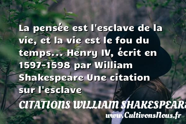 La pensée est l’esclave de la vie, et - Citations William Shakespeare - Citation esclave