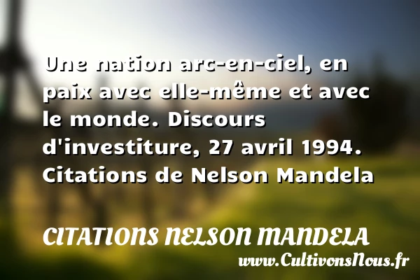 Une nation arc-en-ciel, en paix avec - Citations Nelson Mandela - Citation nation