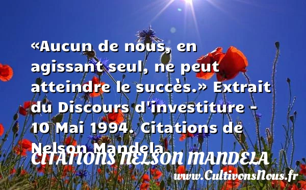 «Aucun de nous, en agissant seul, ne - Citations Nelson Mandela