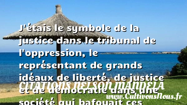 J’étais le symbole de la justice dans - Citations Nelson Mandela - Citation justice