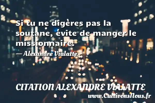 Si tu ne digères pas la soutane, évite - Citation Alexandre Vialatte
