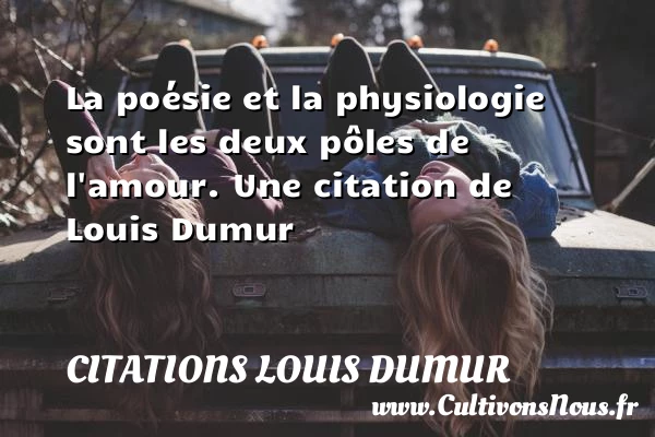 La poésie et la physiologie sont les deux pôles de - Citations Louis Dumur