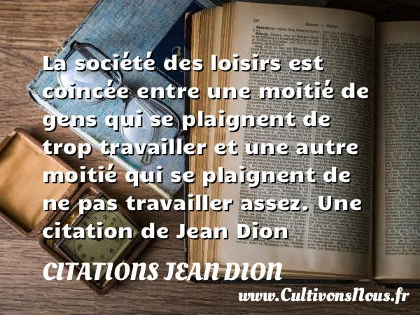 La société des loisirs est coincée entre une - Citations Jean Dion