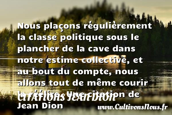 Nous plaçons régulièrement la classe politique sous le - Citations Jean Dion