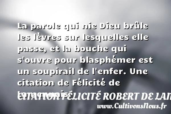La parole qui nie Dieu brûle les lèvres sur lesquelles elle passe, et - Citation Félicité Robert de Lamennais