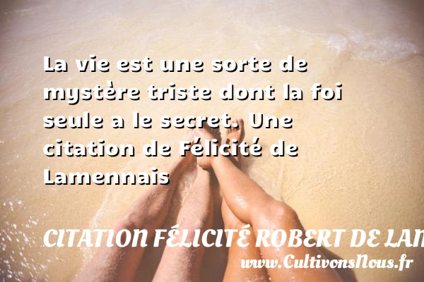 La vie est une sorte de mystère triste - Citation Félicité Robert de Lamennais