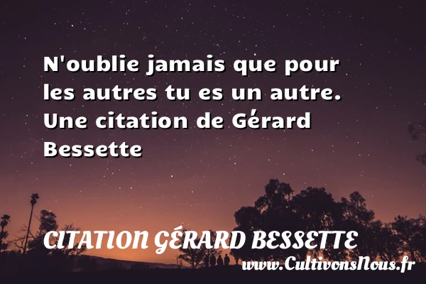 N’oublie jamais que pour les autres tu es un - Citation Gérard Bessette