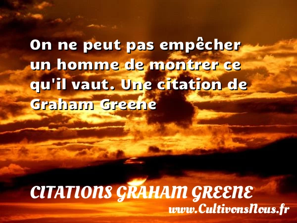 On ne peut pas empêcher un homme de - Citations Graham Greene